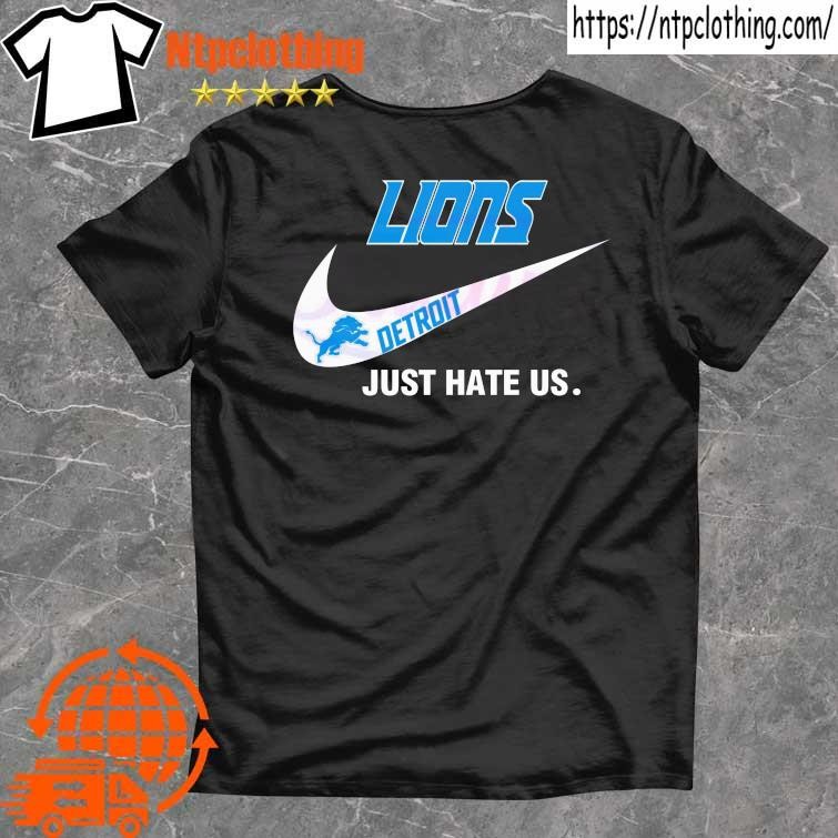 Detroit Lions Nike Lions Just Hate Us Shirt, hoodie, sweater, long sleeve  and tank top