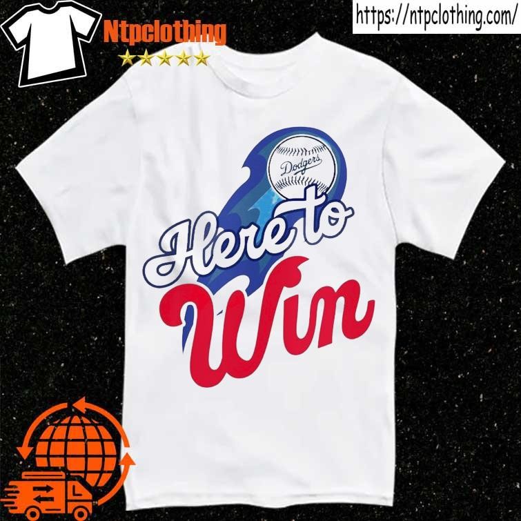 MLB Dodgers Here To Win White Shirt, hoodie, sweater, long sleeve