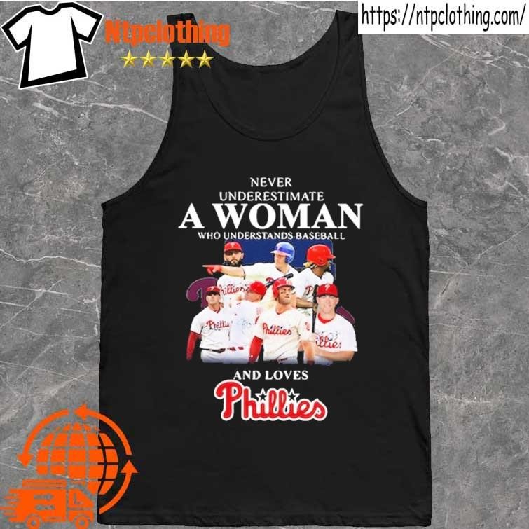 Never Underestimate A Woman Who Understands Baseball And Loves Phillies T- shirt