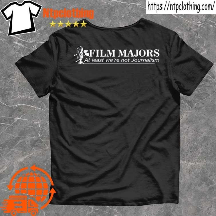Official film Majors At Least We're Not Journalism Shirt