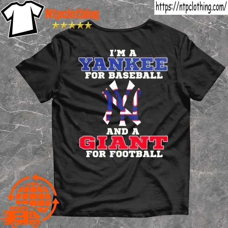 I'm a yankee for baseball and a giant for Football T-shirts, hoodie,  sweater, long sleeve and tank top