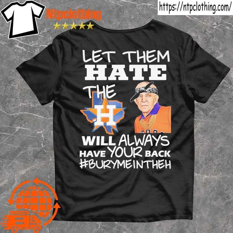 Design let Them Hate The Houston Astros Will Always Have Your Back  Burymeintheh Shirt, hoodie, sweatshirt for men and women