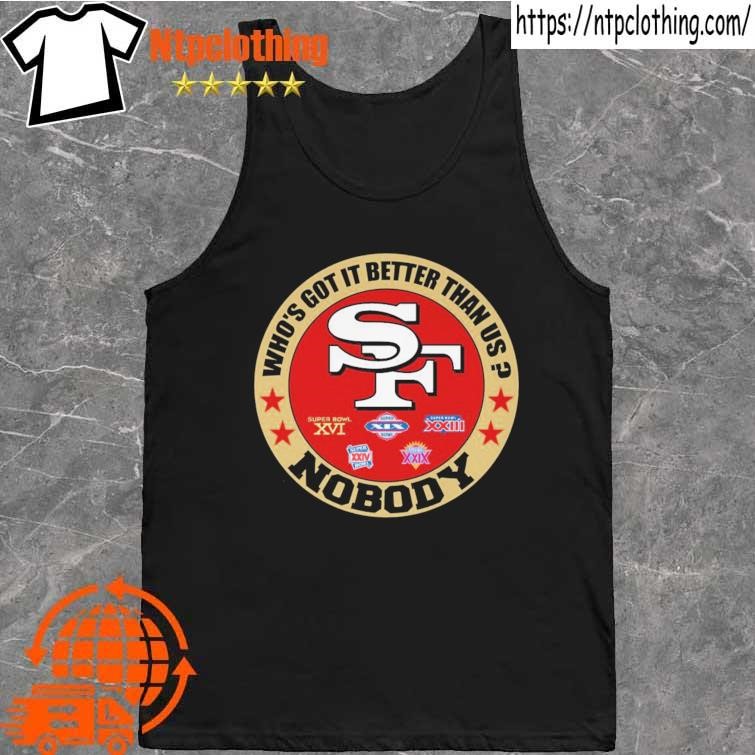 Official official San Francisco 49ers Nobody Who's Got It Better