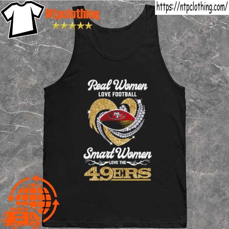 Real Women Love Football Smart Women Love The San Francisco 49ers Diamond  Heart 2023 T Shirt