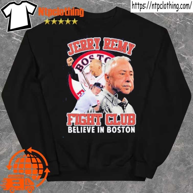 Official jerry Remy Fight Club Believe In Boston Shirt, hoodie, sweater,  long sleeve and tank top