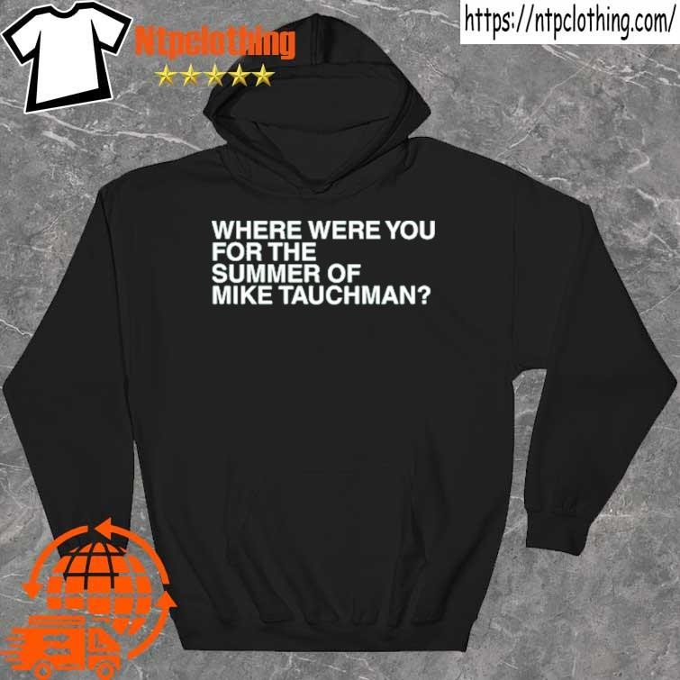 Where Were You For The Summer Of Mike Tauchman T Shirt, hoodie, sweater,  long sleeve and tank top