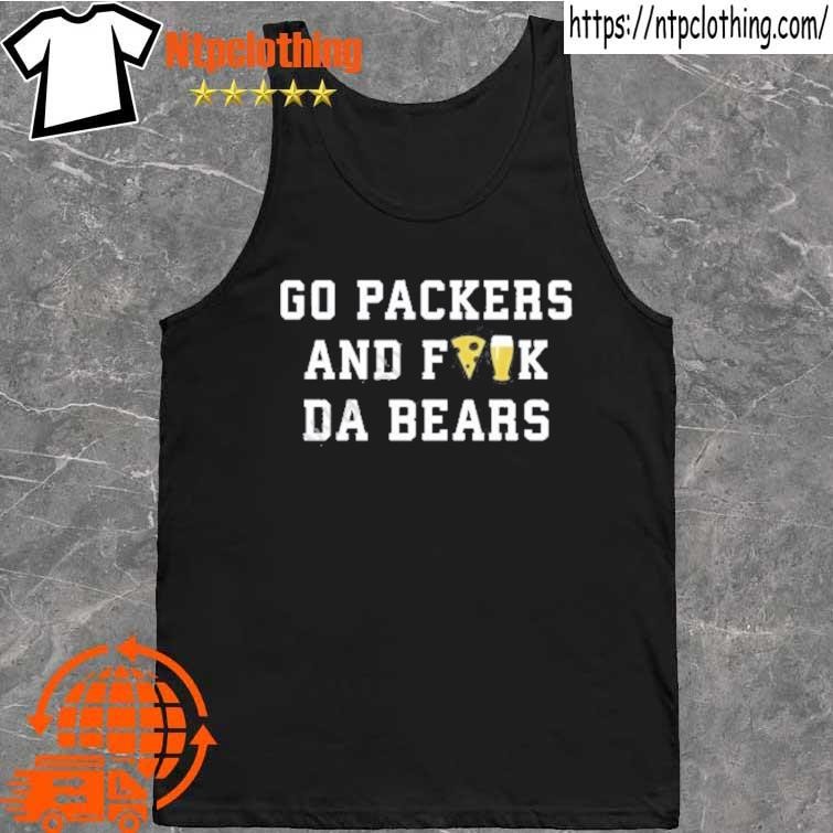 Official go Packers And Fuck Da Bears T Shirt, hoodie, sweater