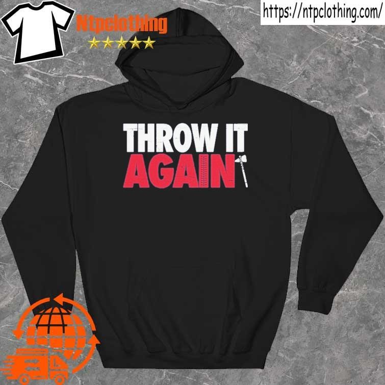 Atlanta Braves Throw It Again T-Shirt, hoodie, sweater and long sleeve