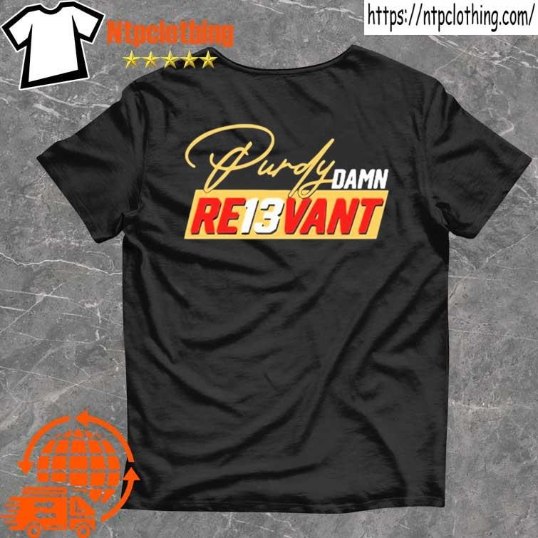 Brock Purdy Damn Re13vant Shirt