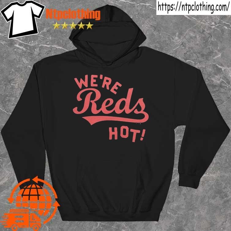 Cincinnati Reds We're Reds Hot Shirt, hoodie, sweater, long sleeve and tank  top