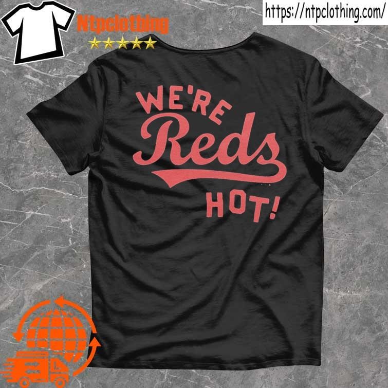 Cincinnati Reds We're Reds Hot Shirt, hoodie, sweater, long sleeve and tank  top