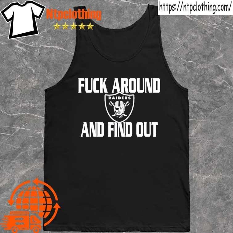 Fuck Around And Find Out Las Vegas Raiders Hot T-Shirt - ShirtsOwl Office