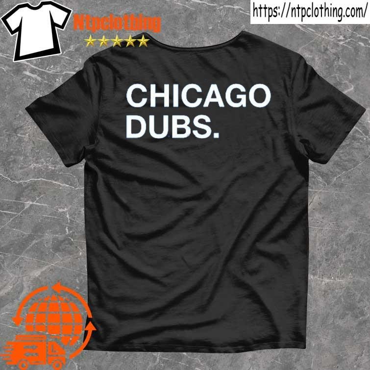 Funny Chicago Cubs Chicago Dubs shirt, hoodie, longsleeve, sweatshirt,  v-neck tee