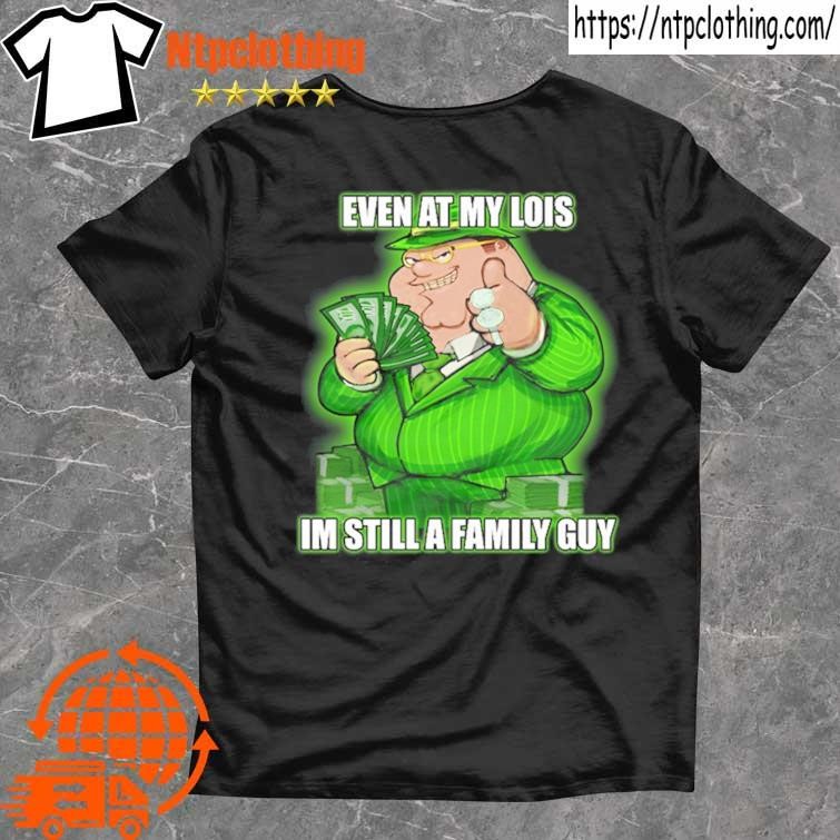 Official Goofyahh Event At My Lois Im Still A Family Guy shirt