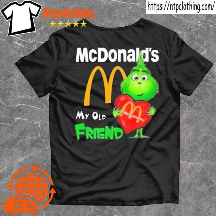 Official Grinch Mcdonald's My Old Friend Shirt