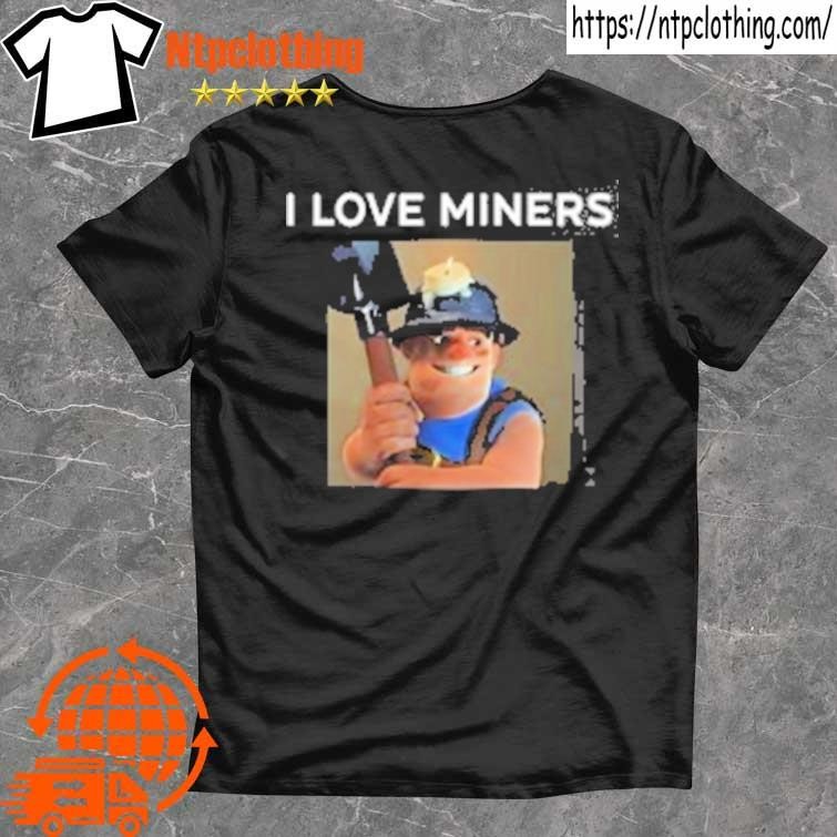 Minecraft I love miners 2023 shirt, hoodie, sweater, long sleeve and tank  top