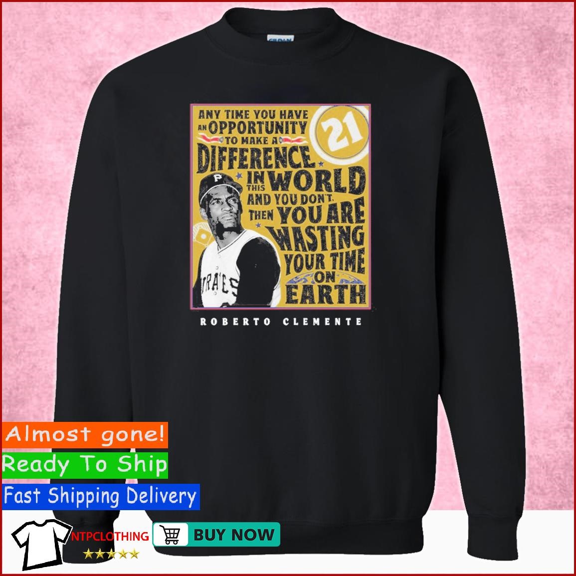 Pirates Any Time You Have An Opportunity To Make A Difference 21 Roberto  Clemente T-shirt,Sweater, Hoodie, And Long Sleeved, Ladies, Tank Top