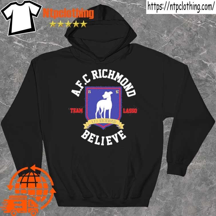 A.F.C Richmond team lasso believe shirt, hoodie, longsleeve