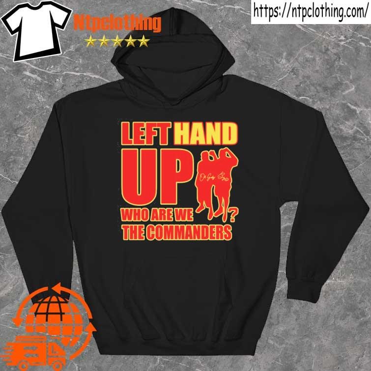 Official washington Commanders Left Hand Up Who Are We The Commanders  Signature T-Shirt, hoodie, tank top, sweater and long sleeve t-shirt