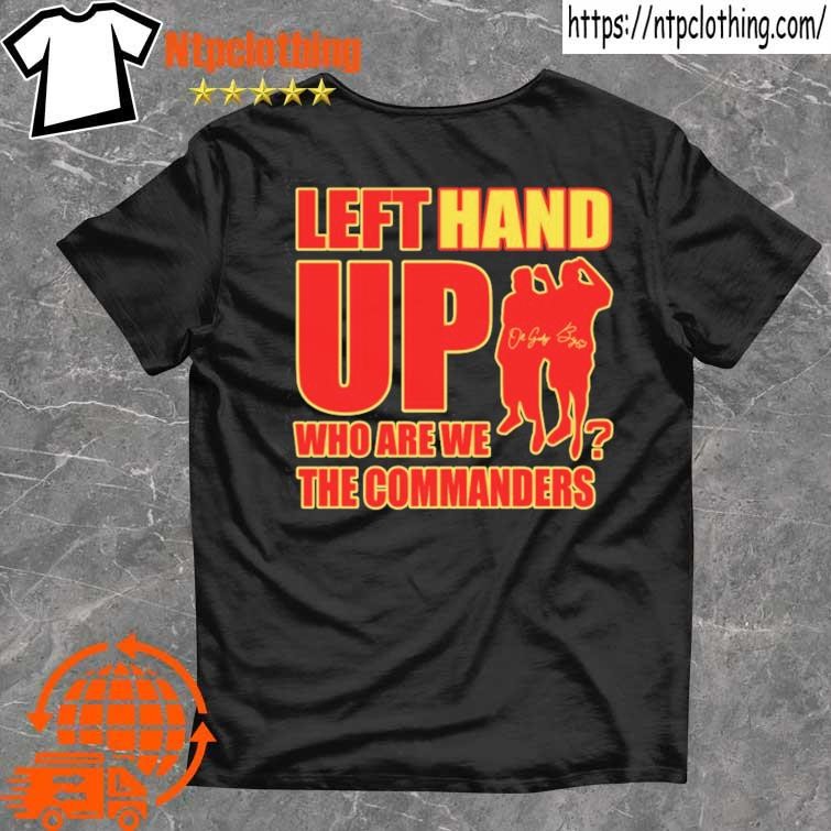 Washington Commanders Left Hand Up Who Are We The Commanders shirt, hoodie,  longsleeve, sweatshirt, v-neck tee