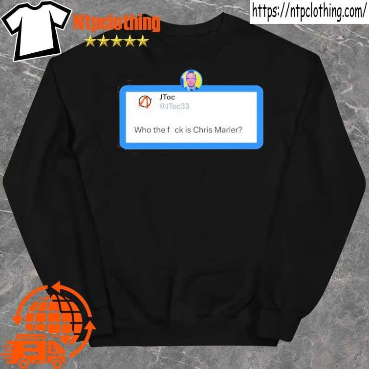Official jtoc Who The Fuck Is Chris Marler shirt sweater.jpg