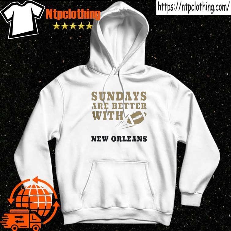 Sundays Are Better With New Orleans Saints Football Shirt, hoodie