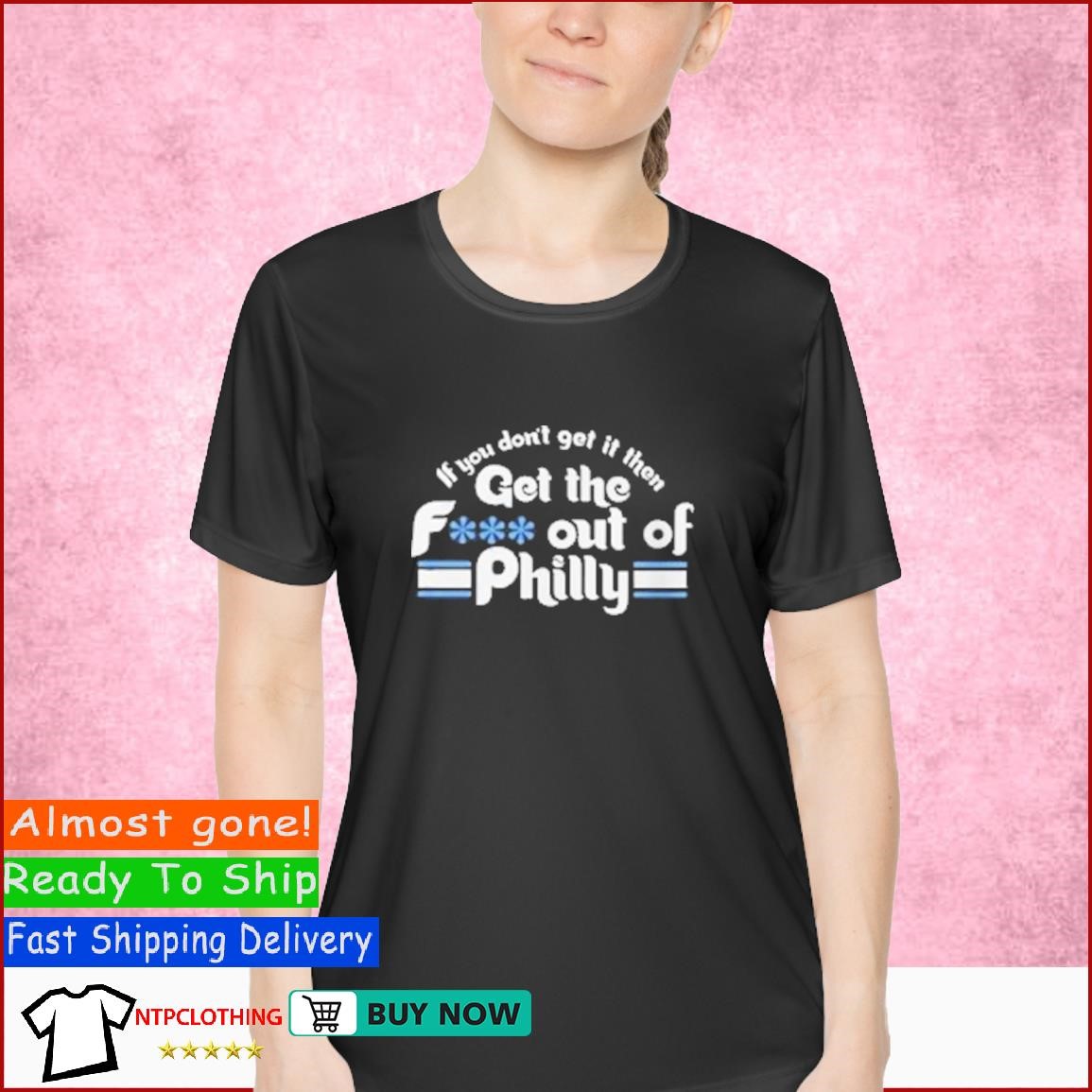 If You Don’t Get It Then Get The Fuck Out Of Philly T Shirt Ladies Shirt.jpg
