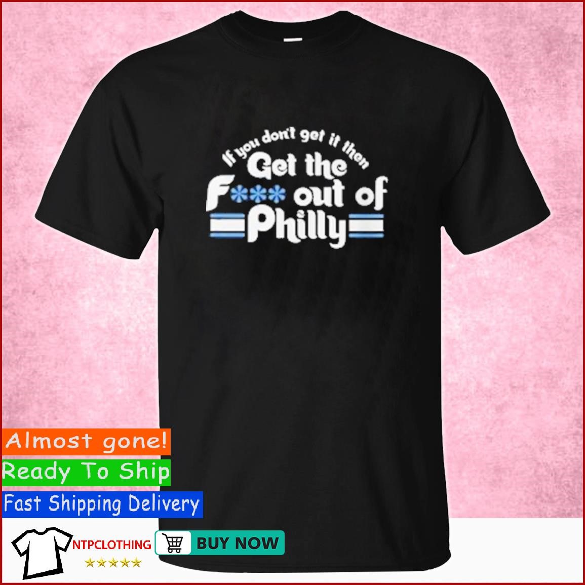 If You Don’t Get It Then Get The Fuck Out Of Philly T Shirt