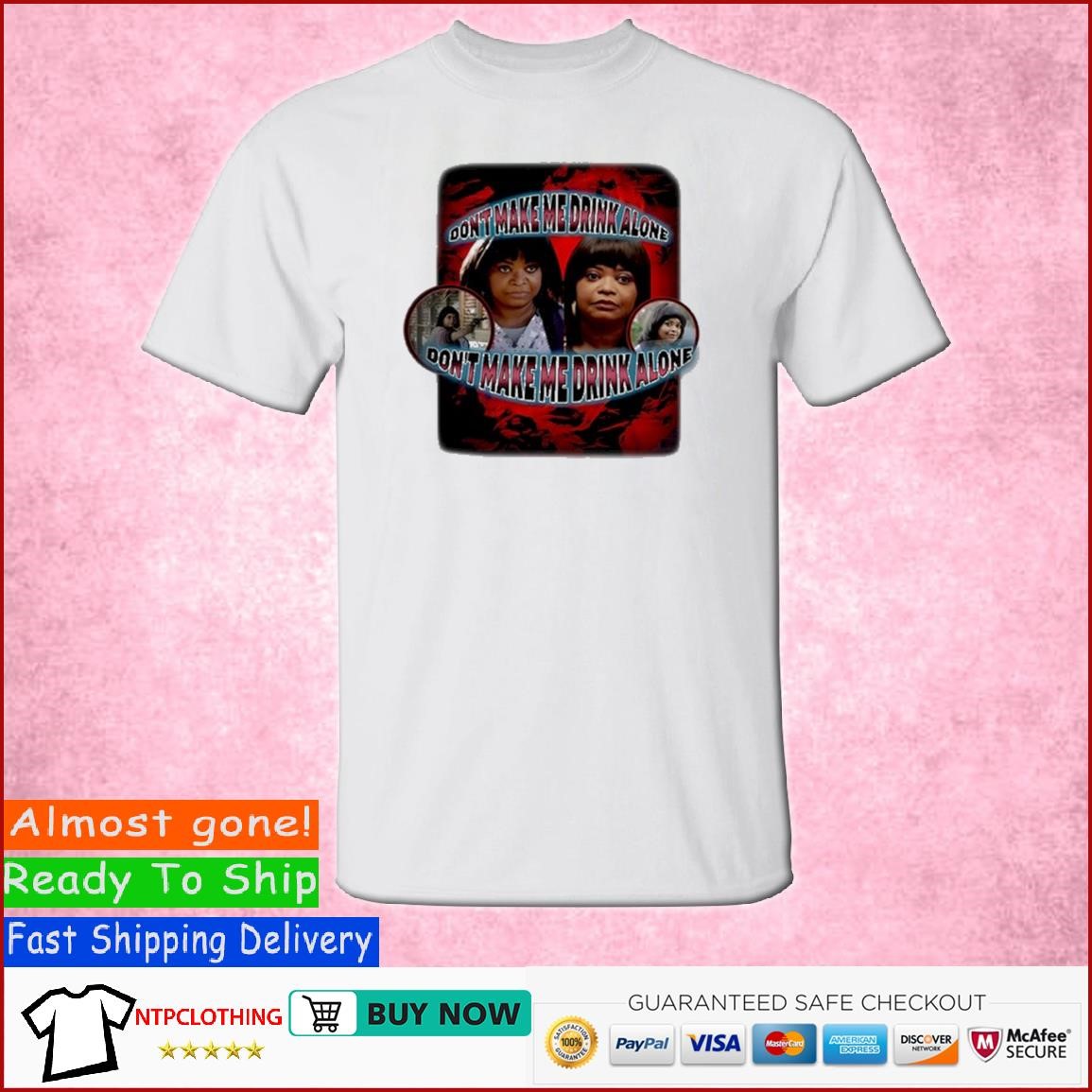 Eletees Octavia Spencer Don't Make Me Drink Alone Shirt