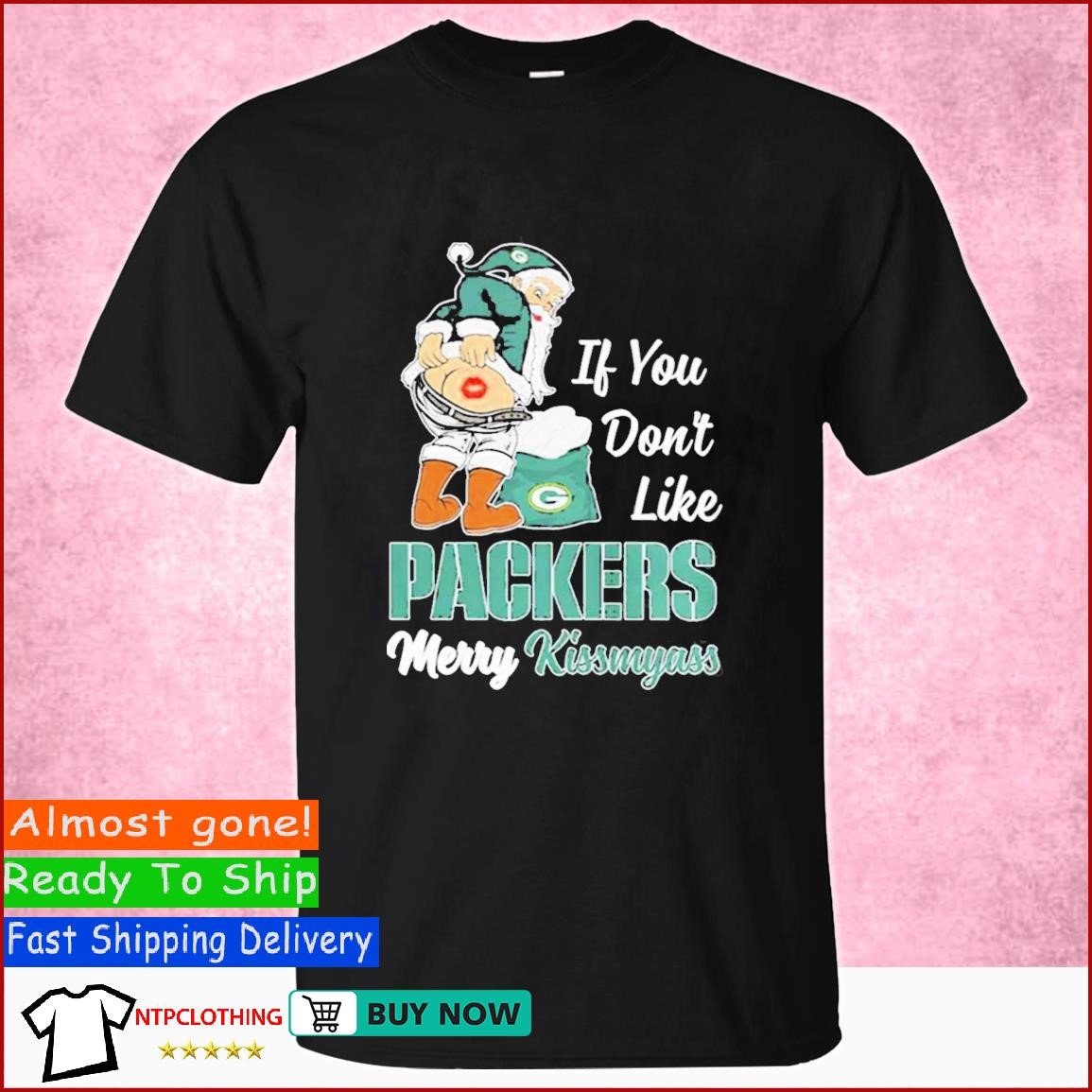 Santa Butt If You Don't Like Green Bay Packers Merry Kissmyass Christmas  Shirt