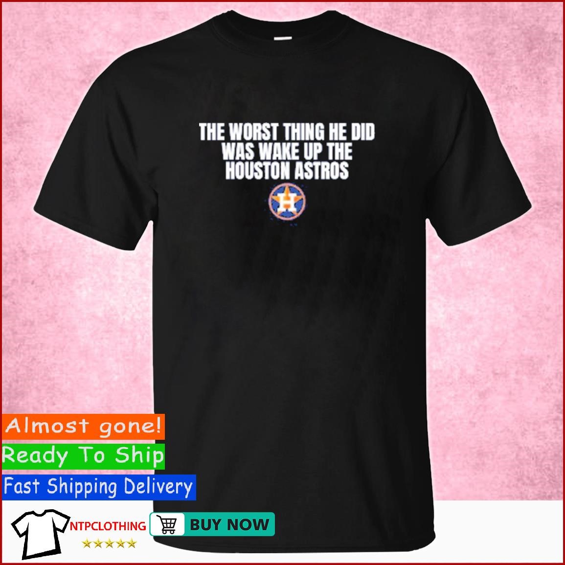 Official The Worst Thing He Did Was Wake Up The Houston Astros T-Shirt