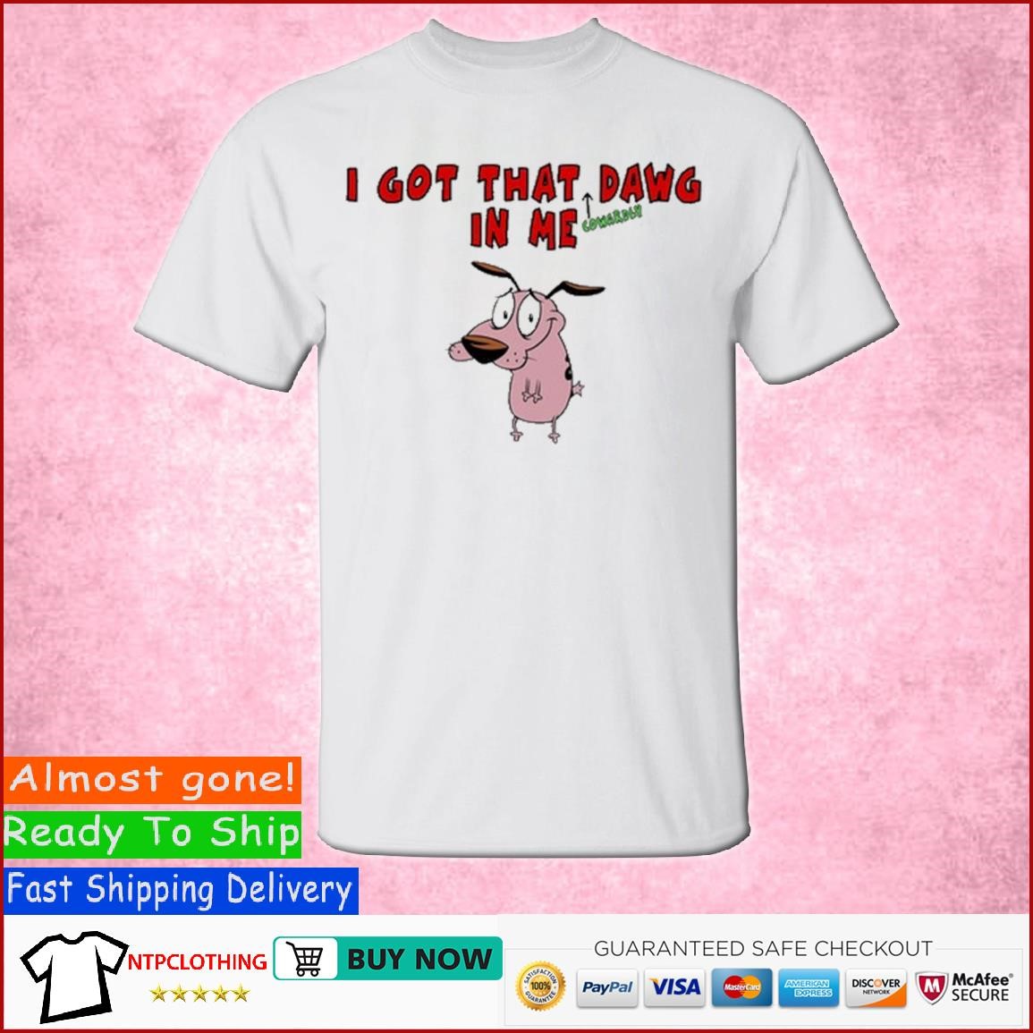 I Got That Dawg In Me Cowardly Courage The Cowardly Dog shirt