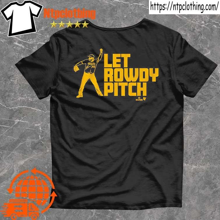 Official Rowdy Tellez Pittsburgh Let Rowdy Pitch T Shirt