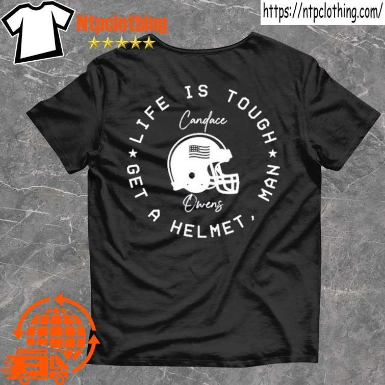 Official Candace Owens Wearing Life Is Tough Get A Helmet Man T Shirt