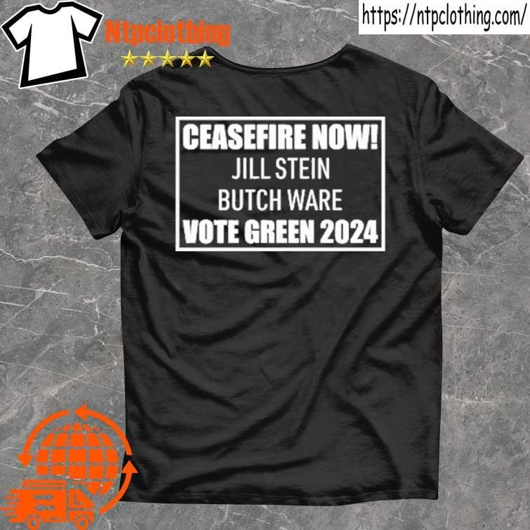 Official Ceasefire Now Jill Stein Butch Ware Vote Green 2024 T Shirt