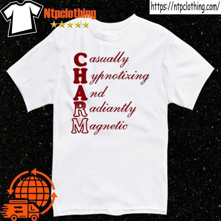 Official Charm Casually Hypnotizing And Radiantly Magnetic T Shirt