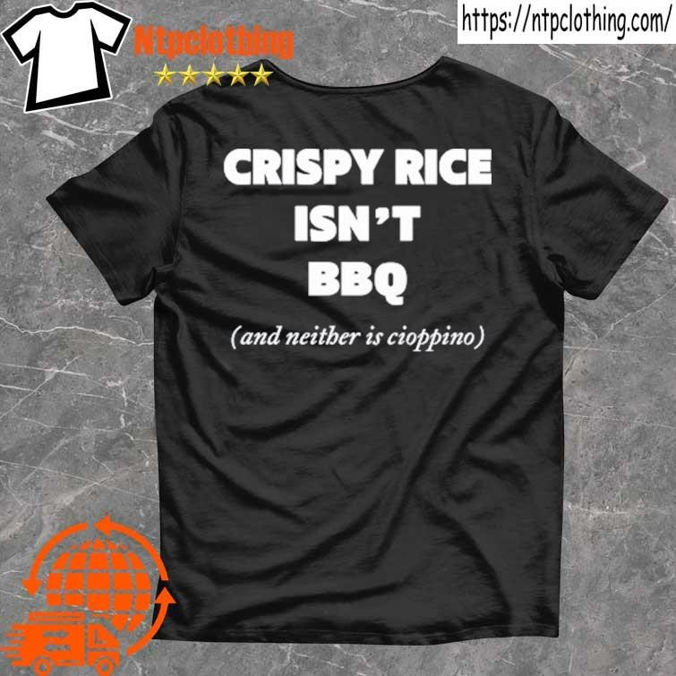 Official Crispy Rice Isn't Bbq And Neither Is Cioppino T Shirt