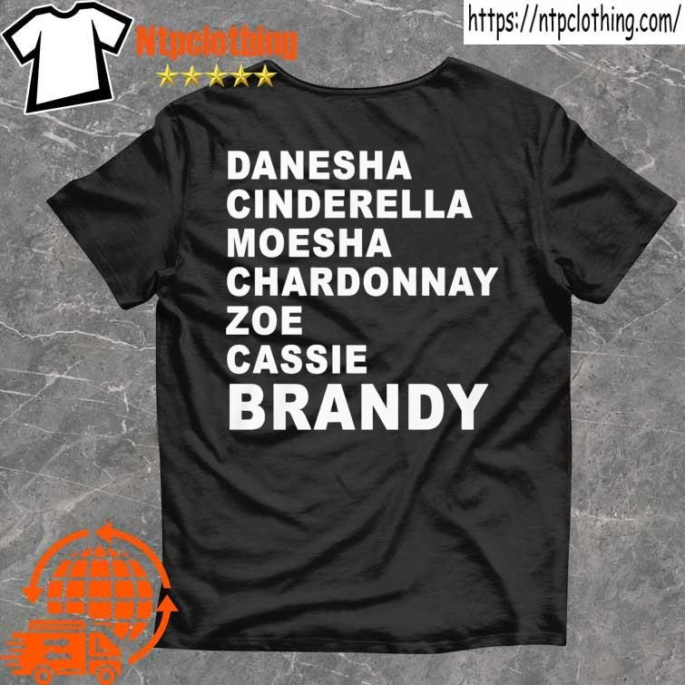 Official Danesha Cinderella Moesha Chardonnay Zoe Cassie Brandy T Shirt