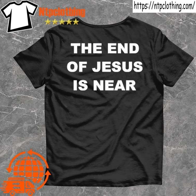 Official Darwin Bedford Wearing The End Of Jesus Is Near T Shirt