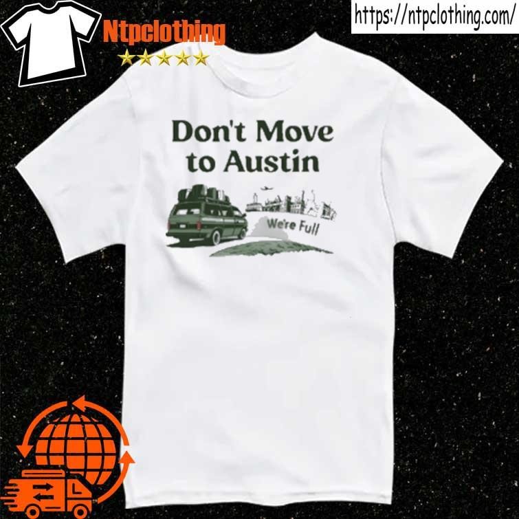 Official Don't Move To Austin We're Full T-Shirt