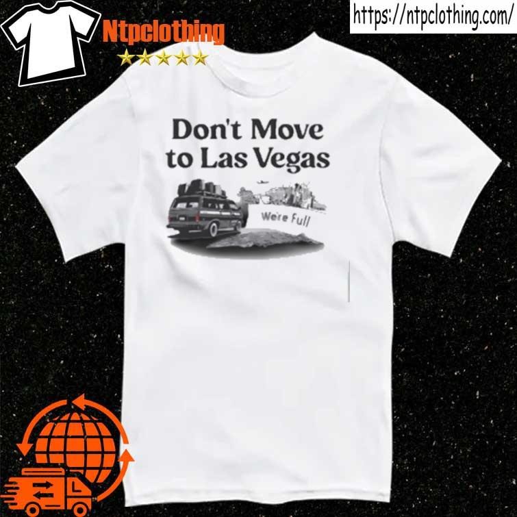 Official Don't Move To Las Vegas We're Full T-Shirt