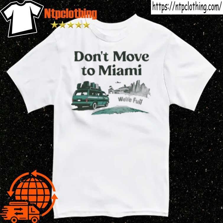 Official Don't Move To Miami We're Full T-Shirt