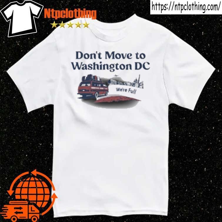 Official Don't Move To Washington Dc We're Full T-Shirt