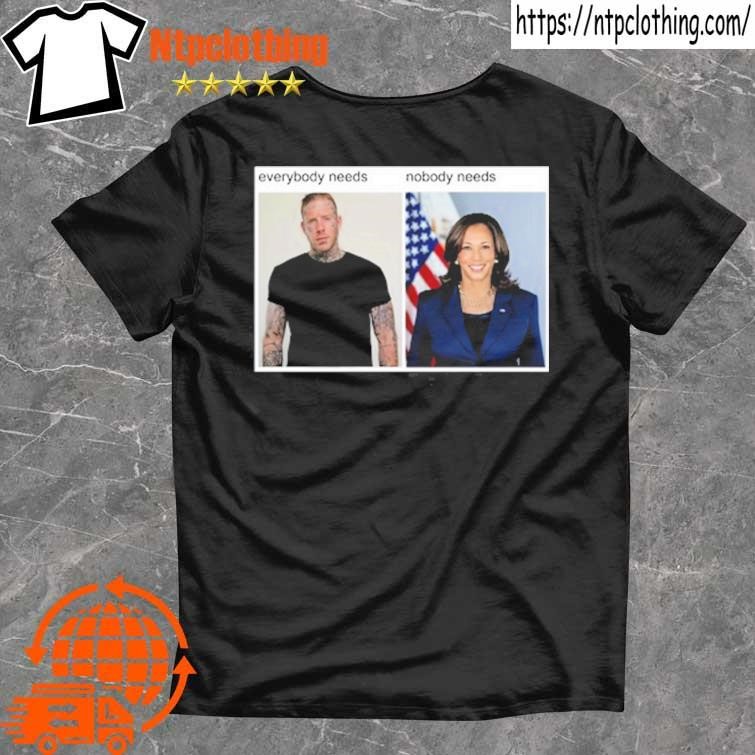 Official Everybody Needs Nobody Needs Kamala Harris T Shirt