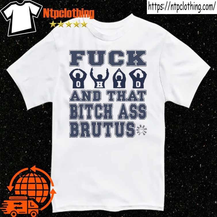 Official Fuck Ohio And That Bitch Ass Brutus Tee T Shirt