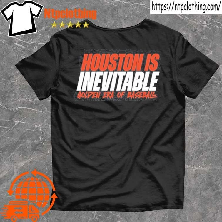 Official Houston Is Inevitable Golden Era Of Baseball 2024 T-Shirt