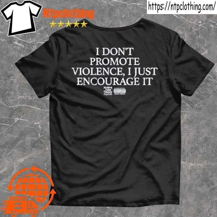 Official I Don't Promote Violence I Just Encourage It T Shirt