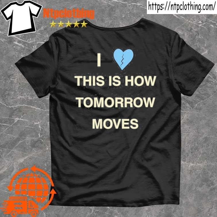 Official I Heart This Is How Tomorrow Moves T Shirt