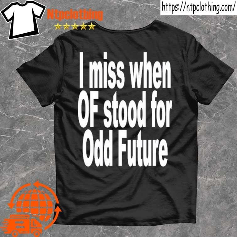 Official I Miss When Of Stood For Odd Future T Shirt