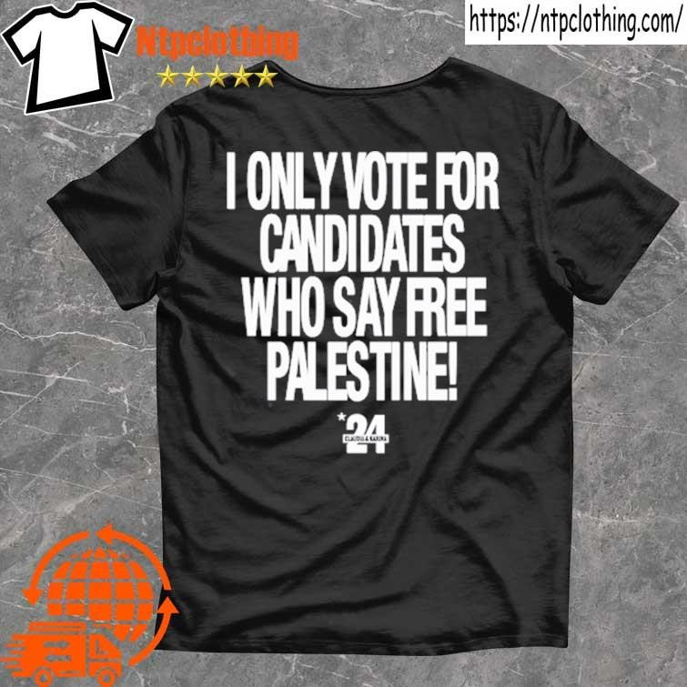 Official I Only Vote For Candidates Who Say Free Palestine T Shirt